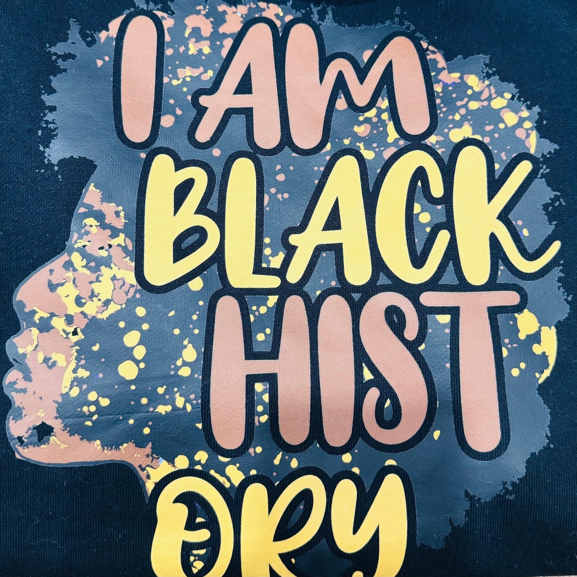 I AM BLACK HISTORY T-Shirt/Hoodie - House of FaSHUN by Shun Melson